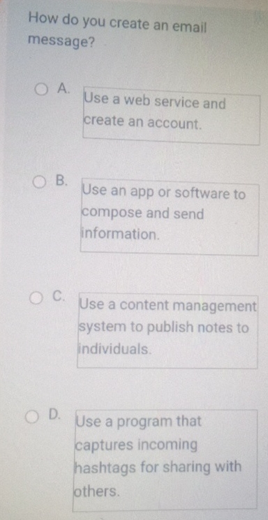  How do you create an email message? A. B. Use an