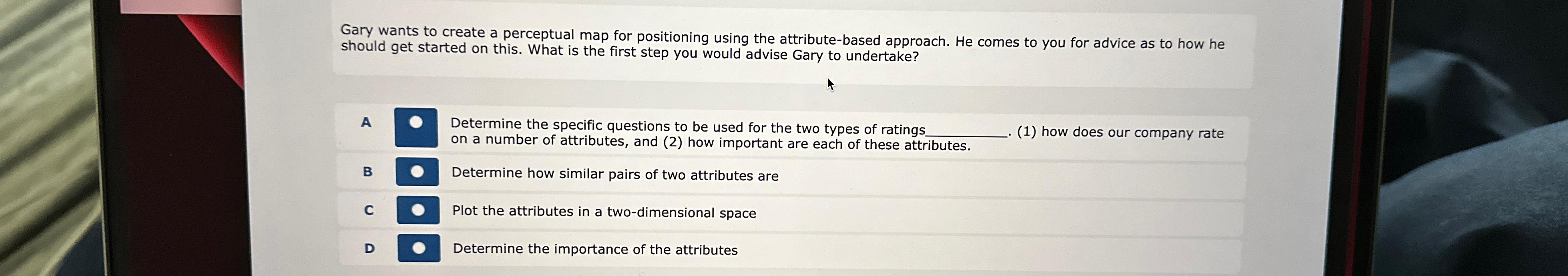  Gary wants to create a perceptual map for positioning using the