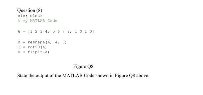  Question (8) clc; clear %my MATLAB Code A = [1 2