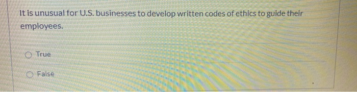  It is unusual for U.S. businesses to develop written codes of
