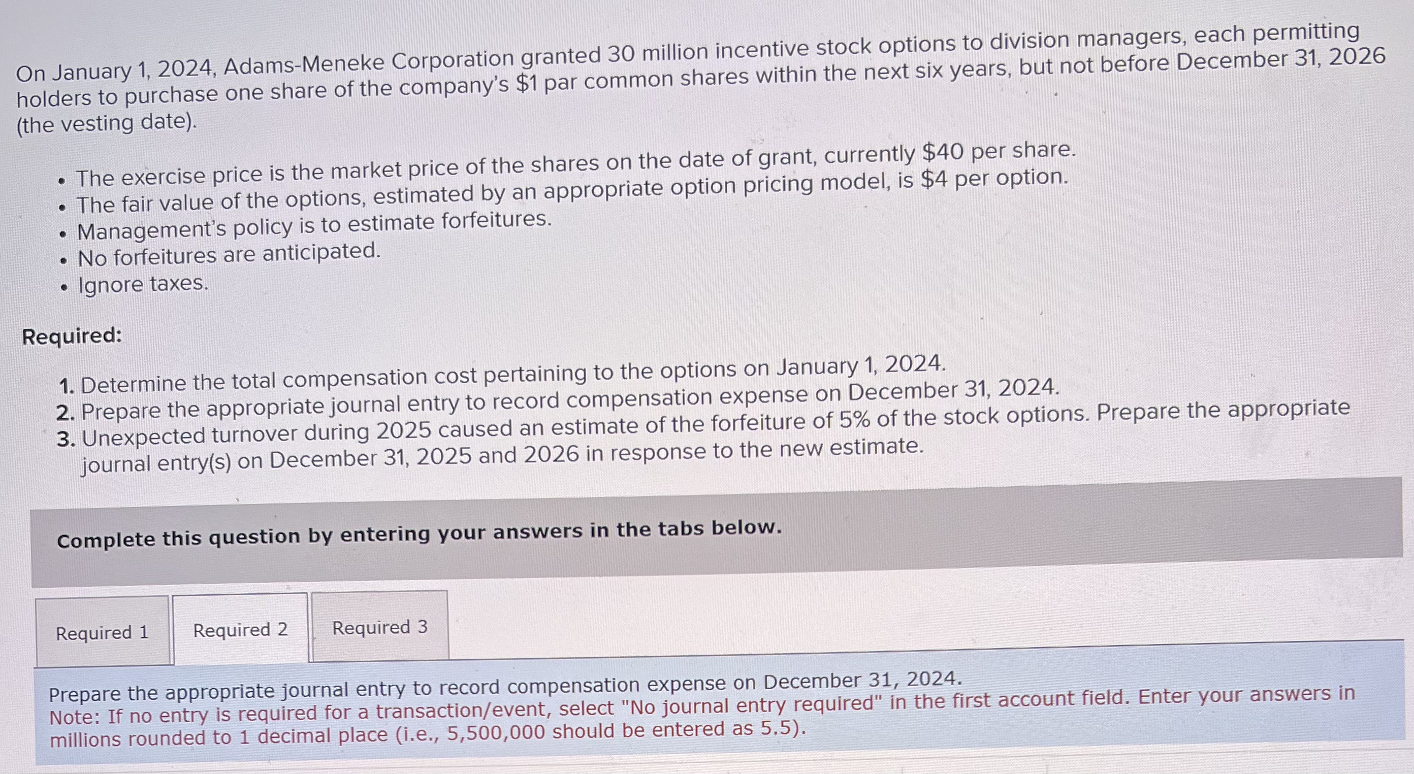  On January 1,2024, Adams-Meneke Corporation granted 30 million incentive stock options