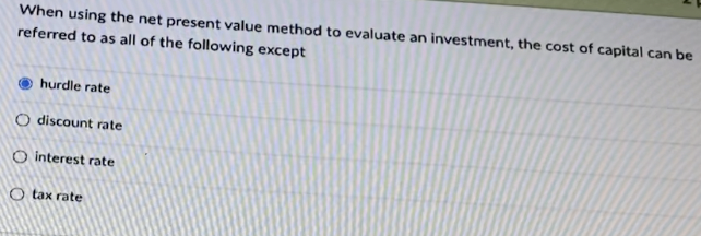 When using the net present value method to evaluate an investment,