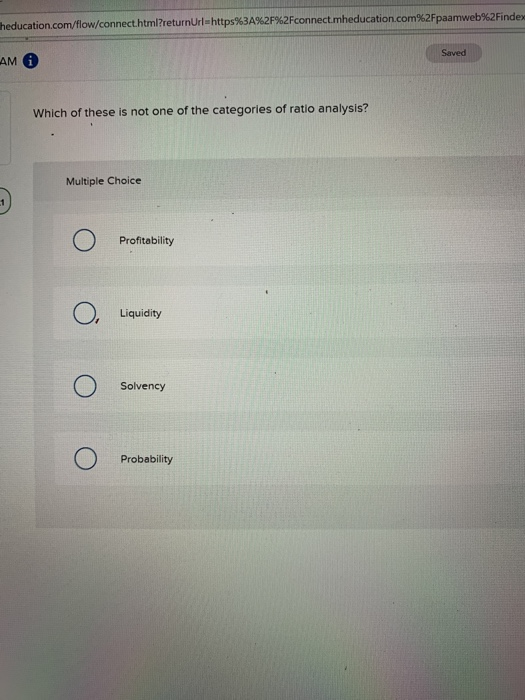  theducation.com/flow/connect.html?returnUrl=https%3A%2F%2Fconnect.mheducation.com%2Fpaamweb%2Findex Saved AM Which of these is not one of the