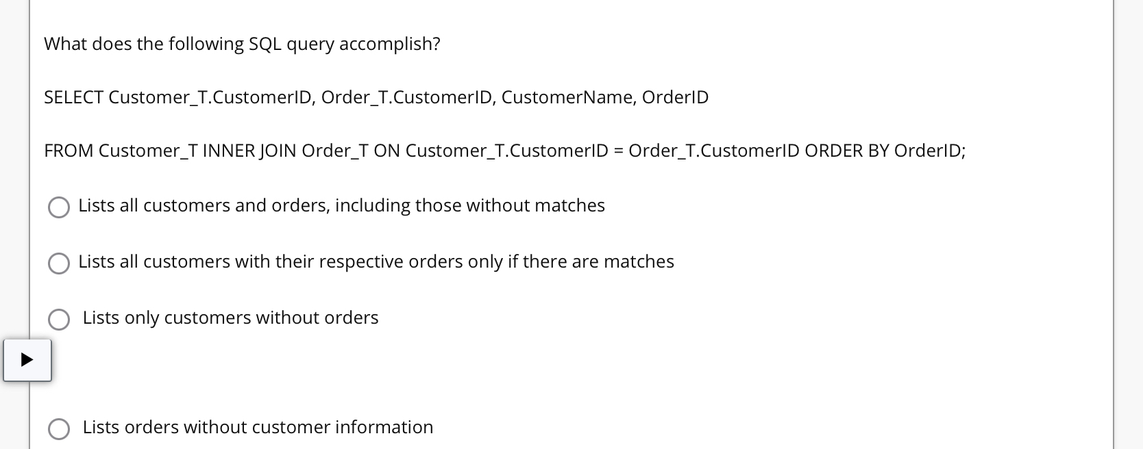  What does the following SQL query accomplish? SELECT Customer_T.CustomerID, Order_T.CustomerID, CustomerName,