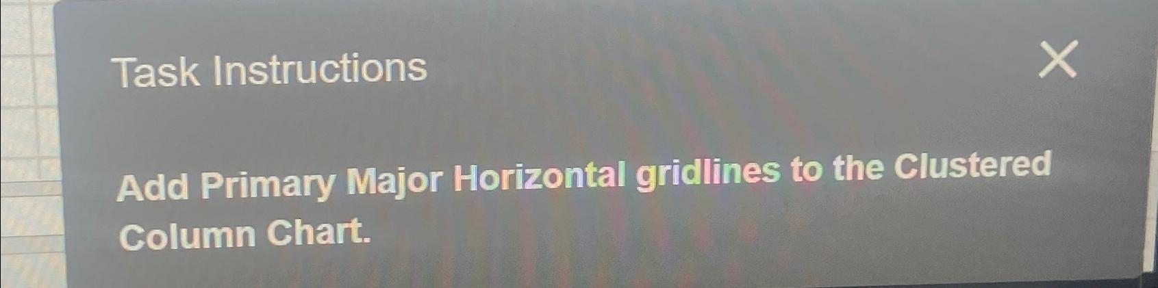  Task Instructions Add Primary Major Horizontal gridlines to the Clustered Column