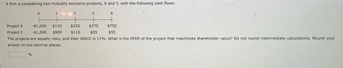  A firm is considering two mutually exclusive projects, X and Y,