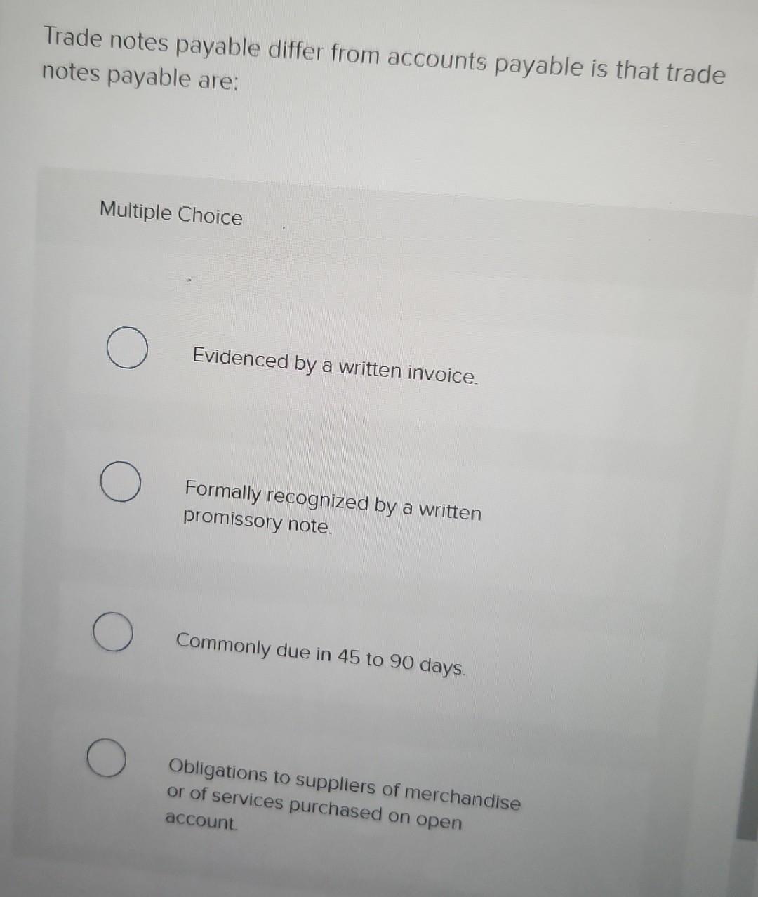 Trade notes payable differ from accounts payable is that trade notes