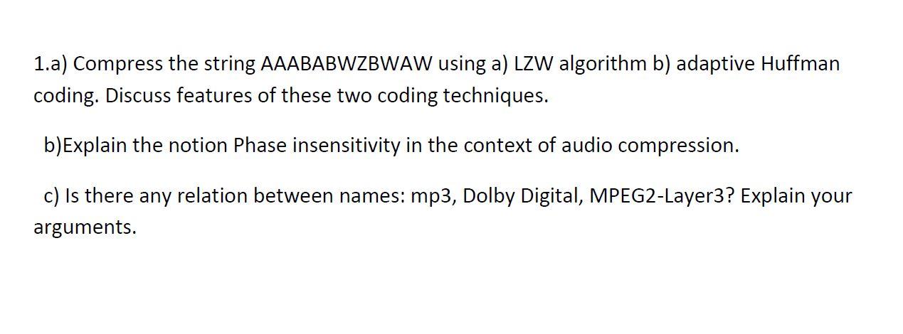 Multimedia Technologies, Compression,Lzw algorithom. Please answer completely. 1.a) Compress the string AAABABWZBWAW