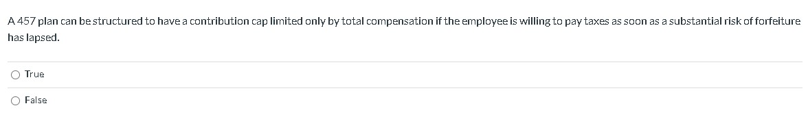  A457 plan can be structured to have a contribution cap limited