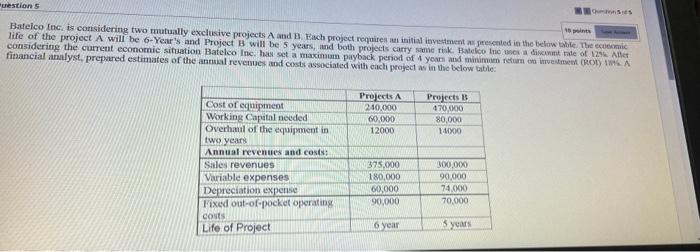  uestion 5 10 points Batelco Inc. is considering two mutually exclusive