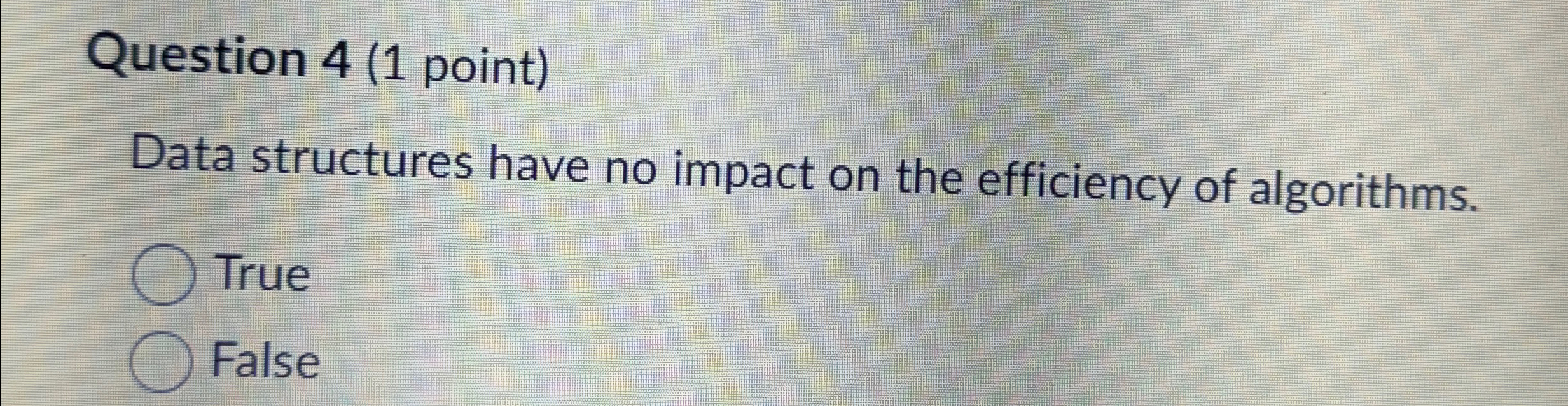  Question 4(1 point) Data structures have no impact on the efficiency