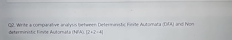  Q2. Write a comparative analysis between Deterministic Finite Automata (DFA) and