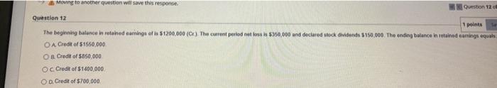  Moving to another question will save this response. Question 12 o