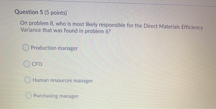  Question 5 (5 points) On problem 8, who is most likely