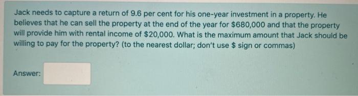  Jack needs to capture a return of 9.6 per cent for