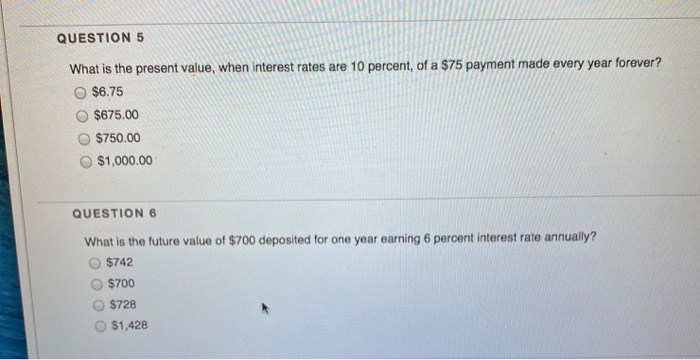  QUESTION 5 What is the present value, when interest rates are