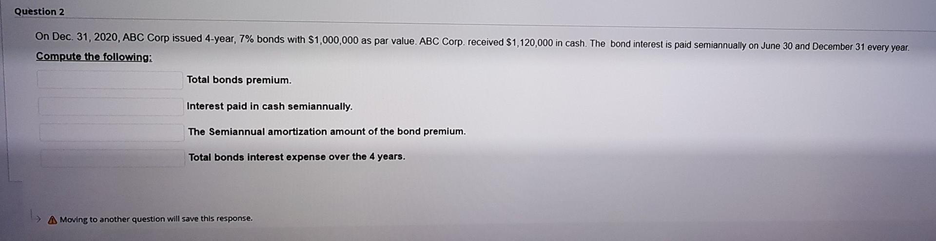  Question 2 On Dec. 31, 2020, ABC Corp issued 4-year, 7%