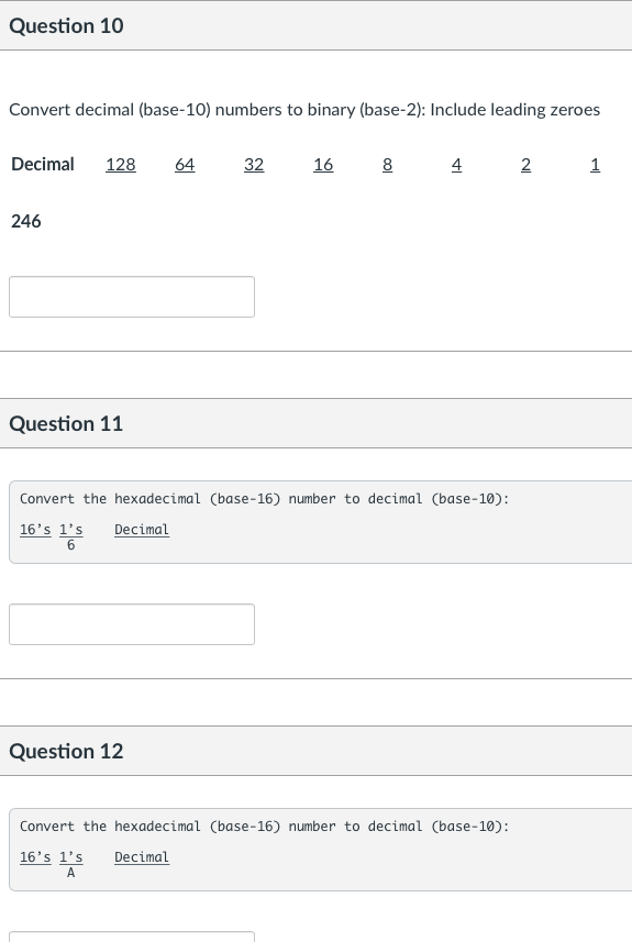 to binary (base-2): Include leading zeroes Question 9 Convert decimal (base-10) numbers
