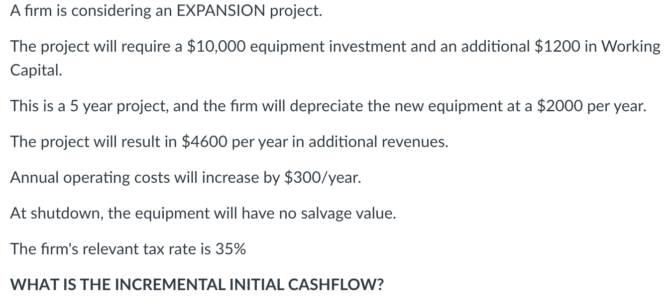 *Initial Cashflow, not operational incremental cashflow! A firm is considering an EXPANSION