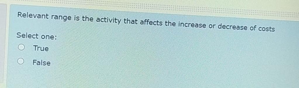  Relevant range is the activity that affects the increase or decrease