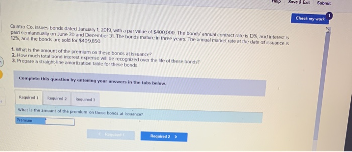  Check my work Quatro Co. issues bonds dated January 1 2019,