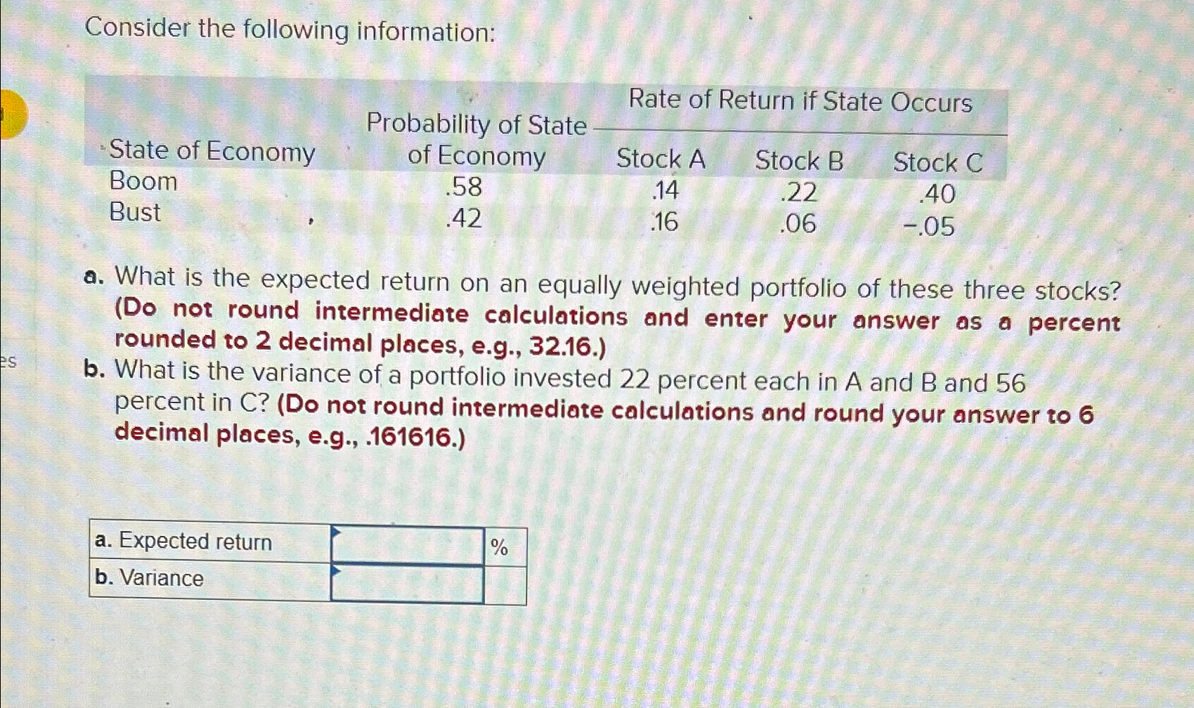  Consider the following information: \table[[,Probability of State,Rate of Return if State