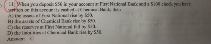Why is answer (C) correct? 11) When you deposit $50 in your