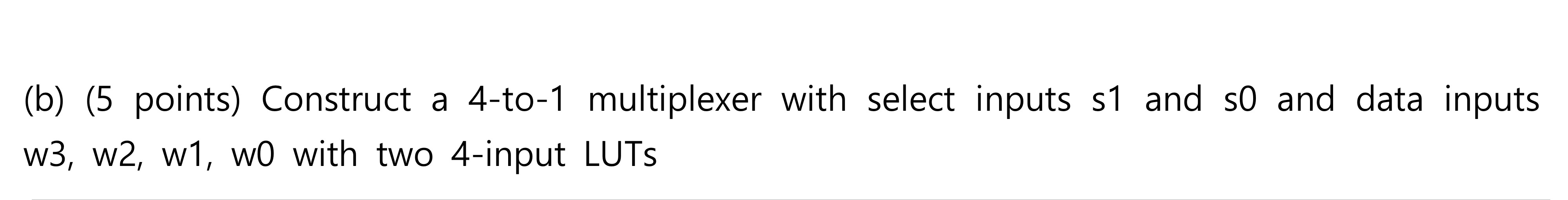  (b)(5 points) Construct a 4-to-1 multiplexer with select inputs s1 and