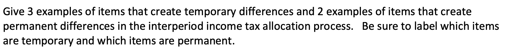  Give 3 examples of items that create temporary differences and 2