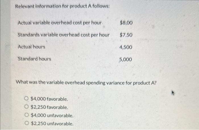 i need help please Relevant information for product A follows: What was