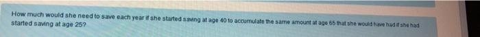  How much would she need to save each year if she