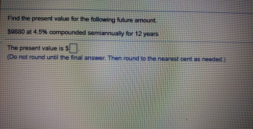  Find the present value for the following future amount 59880 at