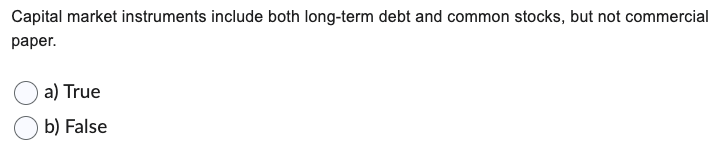Capital market instruments include both long-term debt and common stocks, but