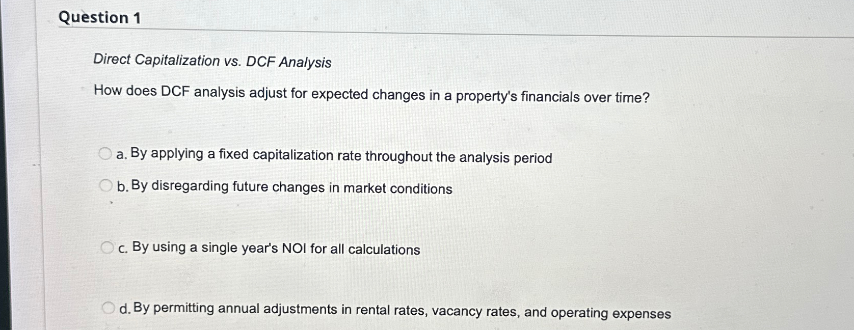  Question 1 Direct Capitalization vs. DCF Analysis How does DCF analysis