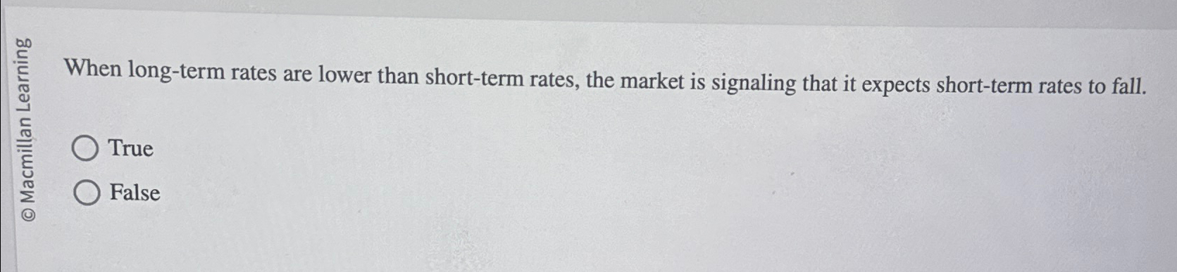  When long-term rates are lower than short-term rates, the market is
