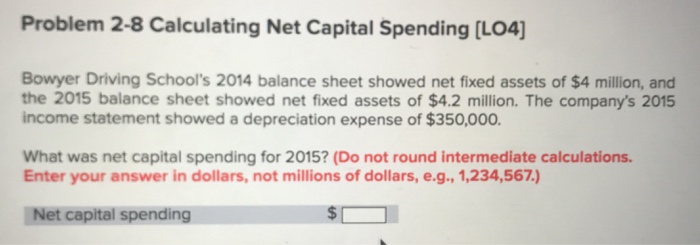  Problem 2-8 Calculating Net Capital Spending [LO4] Bowyer Driving School's 2014