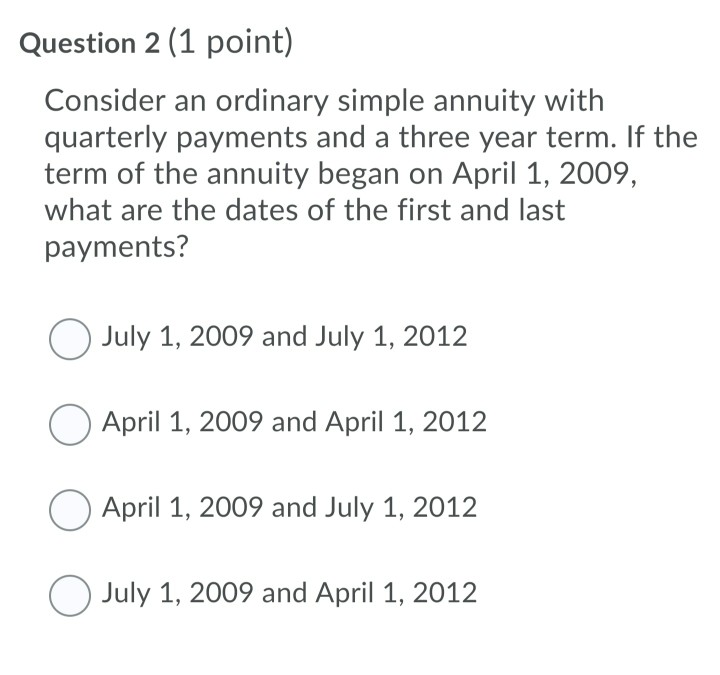 help please Question 2 (1 point) Consider an ordinary simple annuity