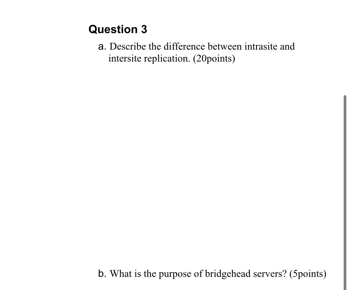  Question 3 a. Describe the difference between intrasite and intersite replication.