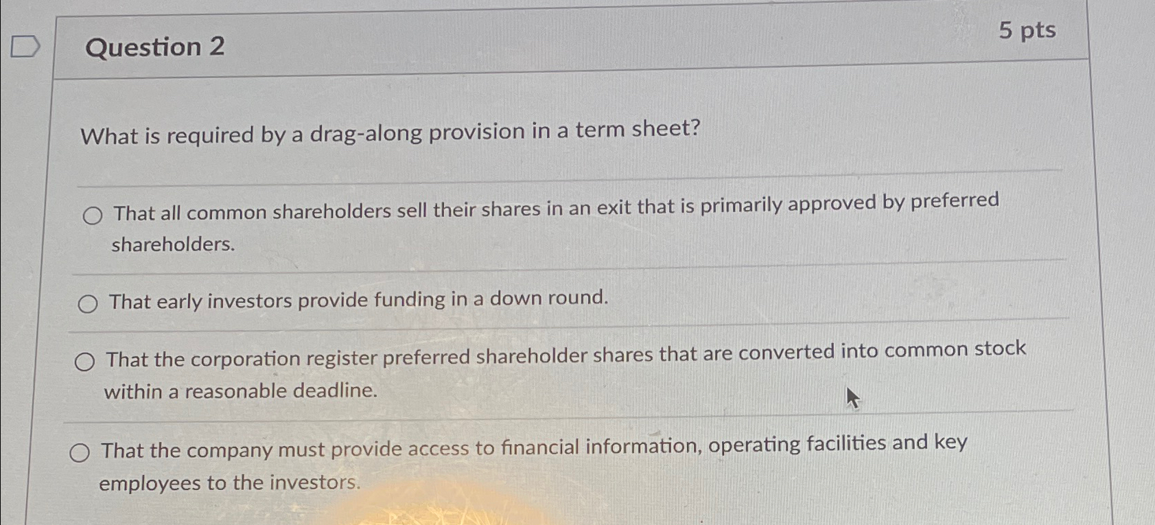  Question 2 5 pts What is required by a drag-along provision