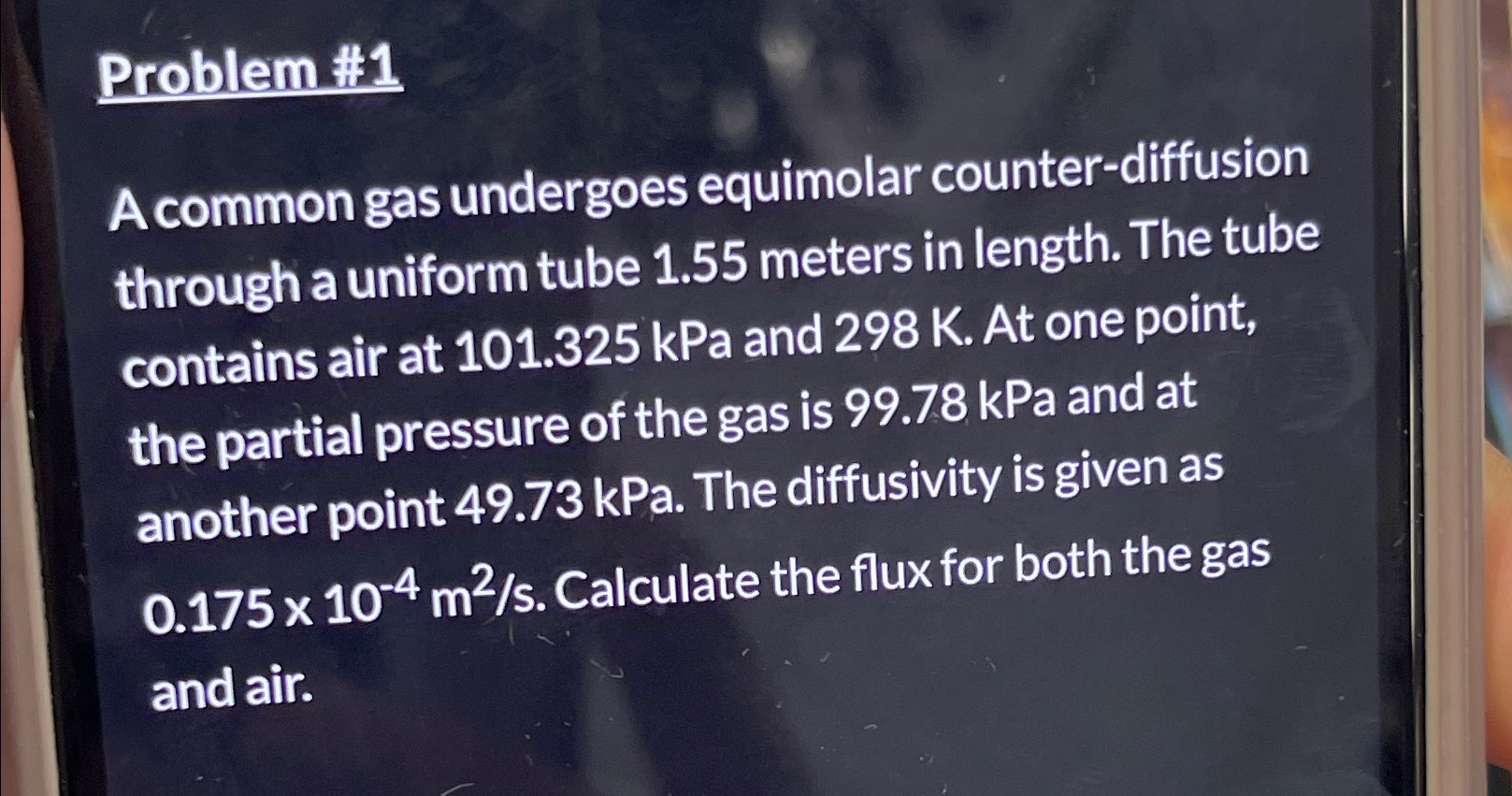  Problem #1 A common gas undergoes equimolar counter-diffusion through a uniform