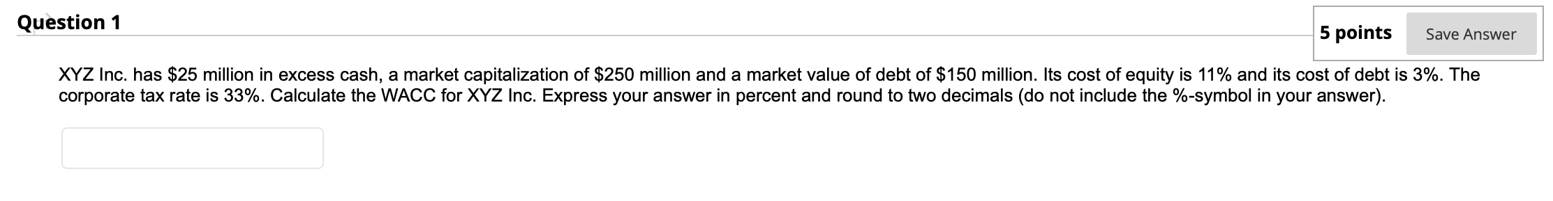  Question 1 5 points Save Answer XYZ Inc. has $25 million