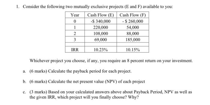  1. Consider the following two mutually exclusive projects (E and F)
