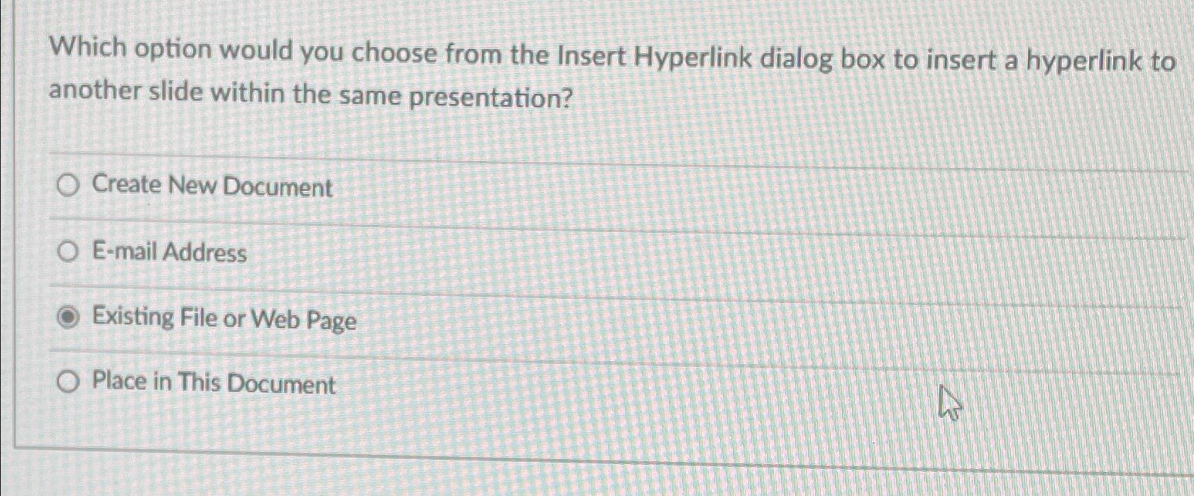  Which option would you choose from the Insert Hyperlink dialog box