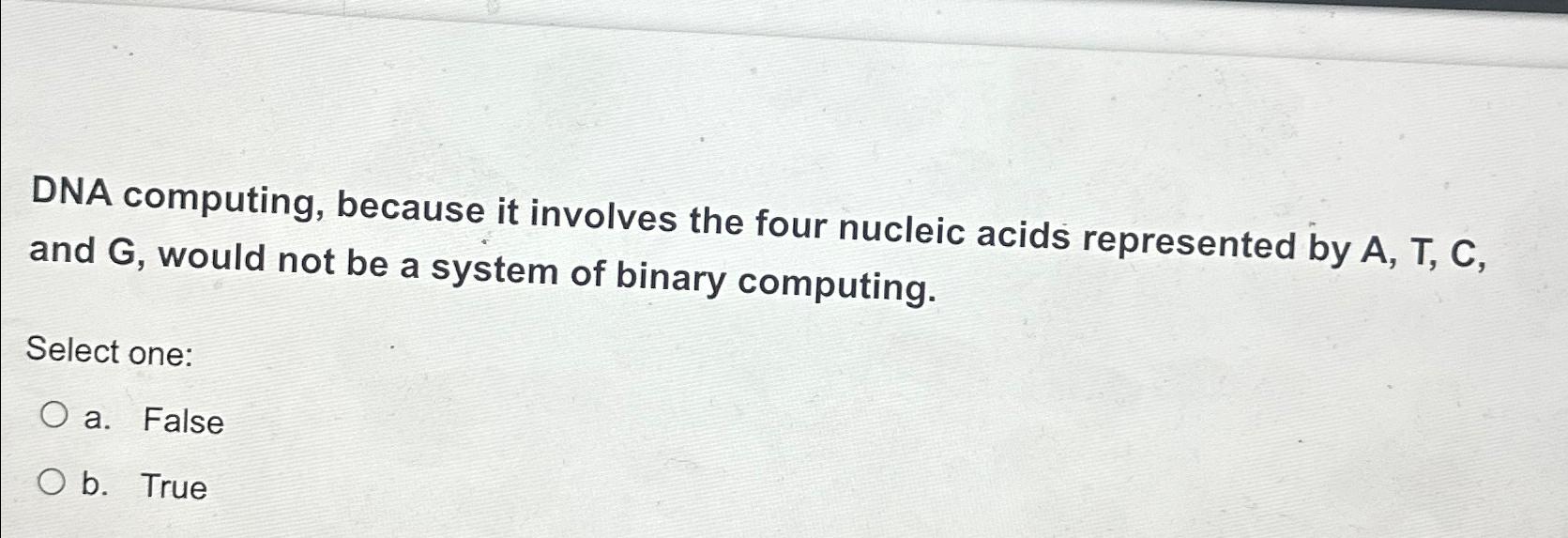  DNA computing, because it involves the four nucleic acids represented by