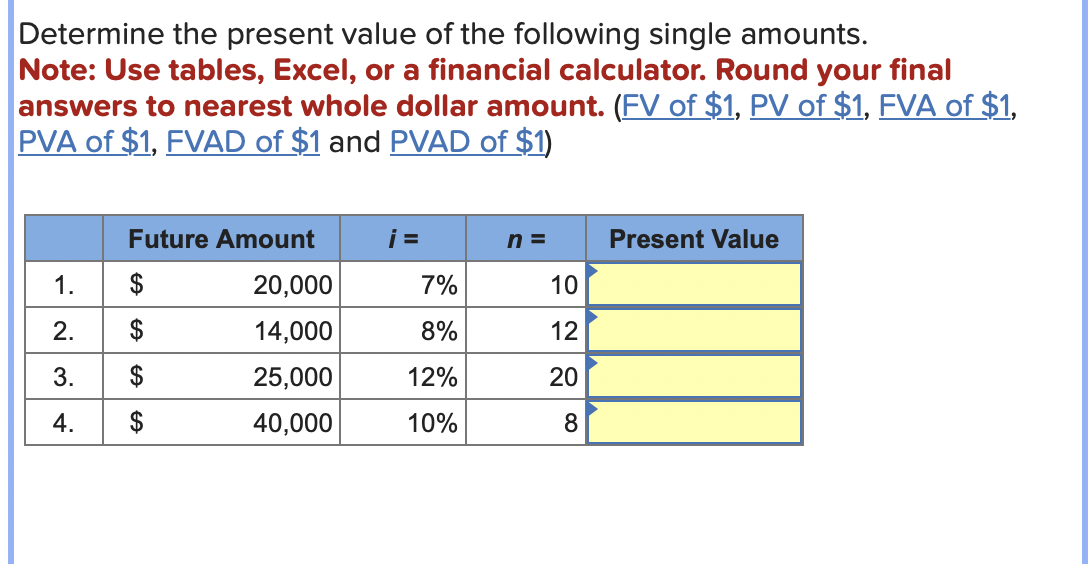 Determine the present value of the following single amounts. Note: Use
