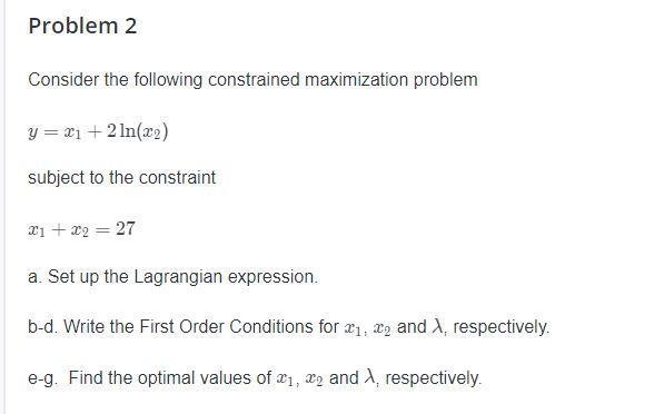 Problem 2 Consider the following constrained maximization problem y = x1