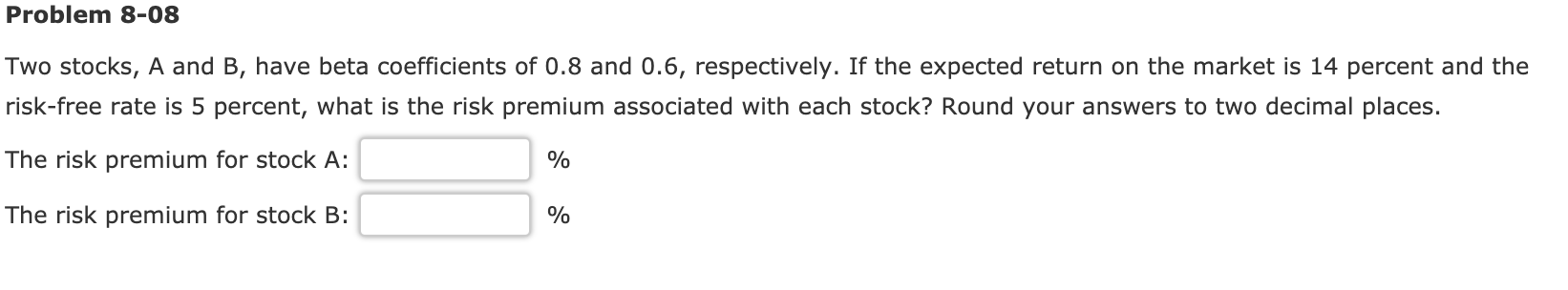 Problem 8-08 Two stocks, A and B, have beta coefficients of