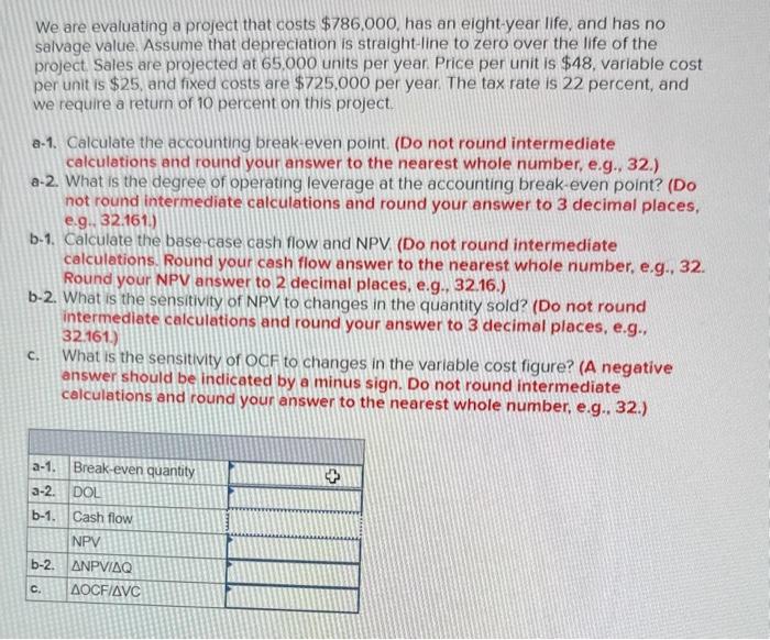 help solving please. We are evaluating a project that costs $786,000, has