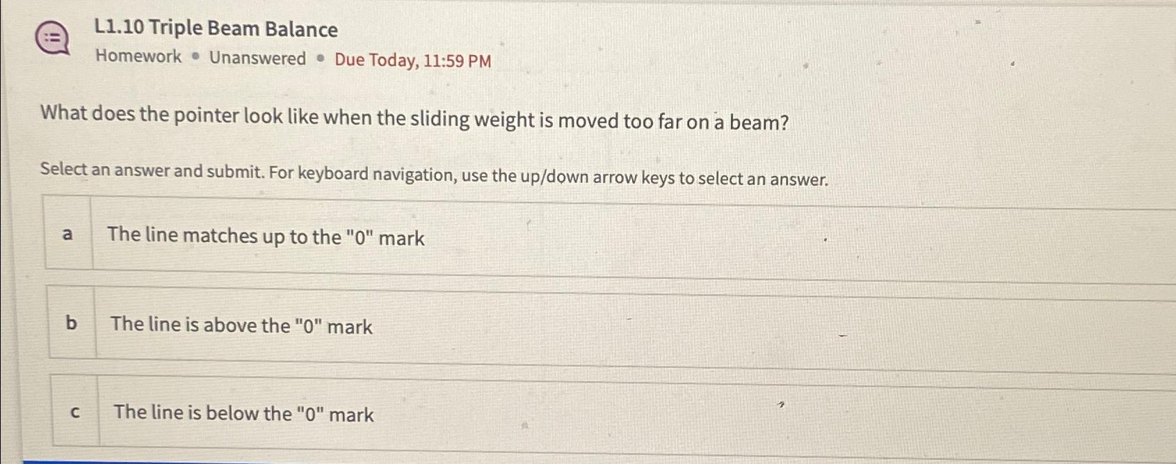  L1.10 Triple Beam Balance Homework - Unanswered - Due Today, 11:59