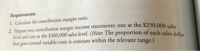  Requirements 1. Calculate the contribution margin ratio. 2 Prepare two contribution